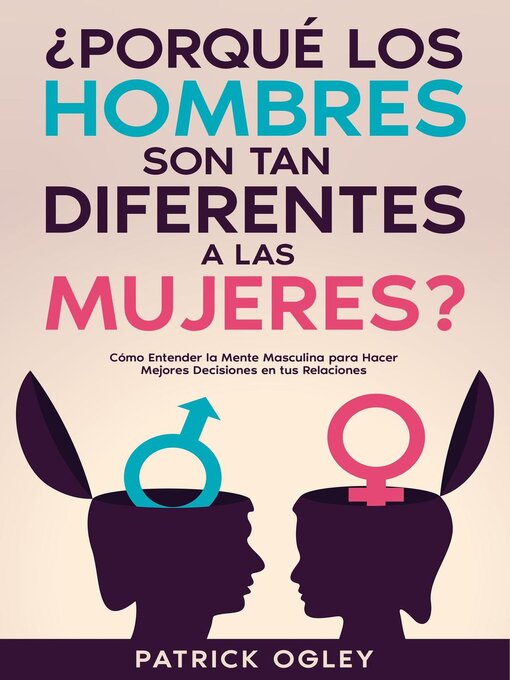 Title details for ¿Porqué los Hombres son tan Diferentes a las Mujeres? by Patrick Ogley - Available